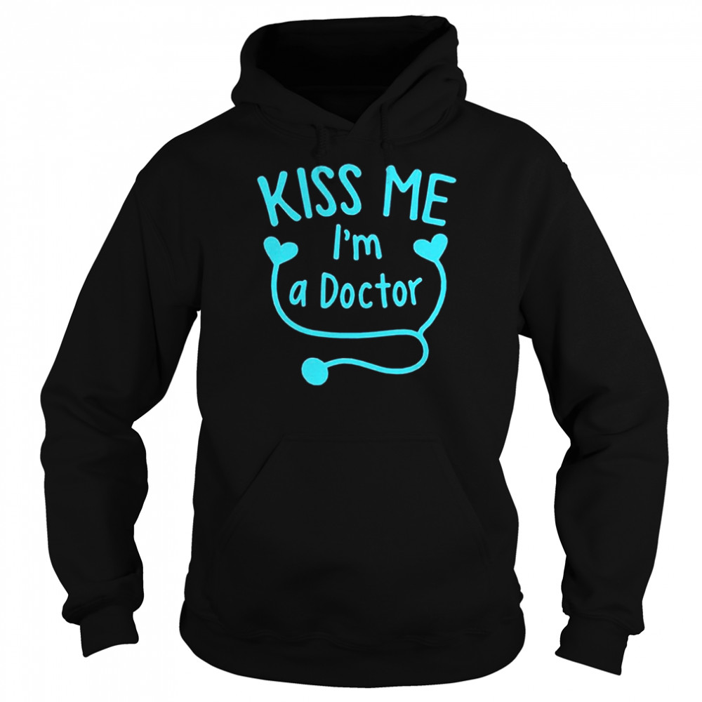 Kiss Me I’m A Doctor T- Unisex Hoodie