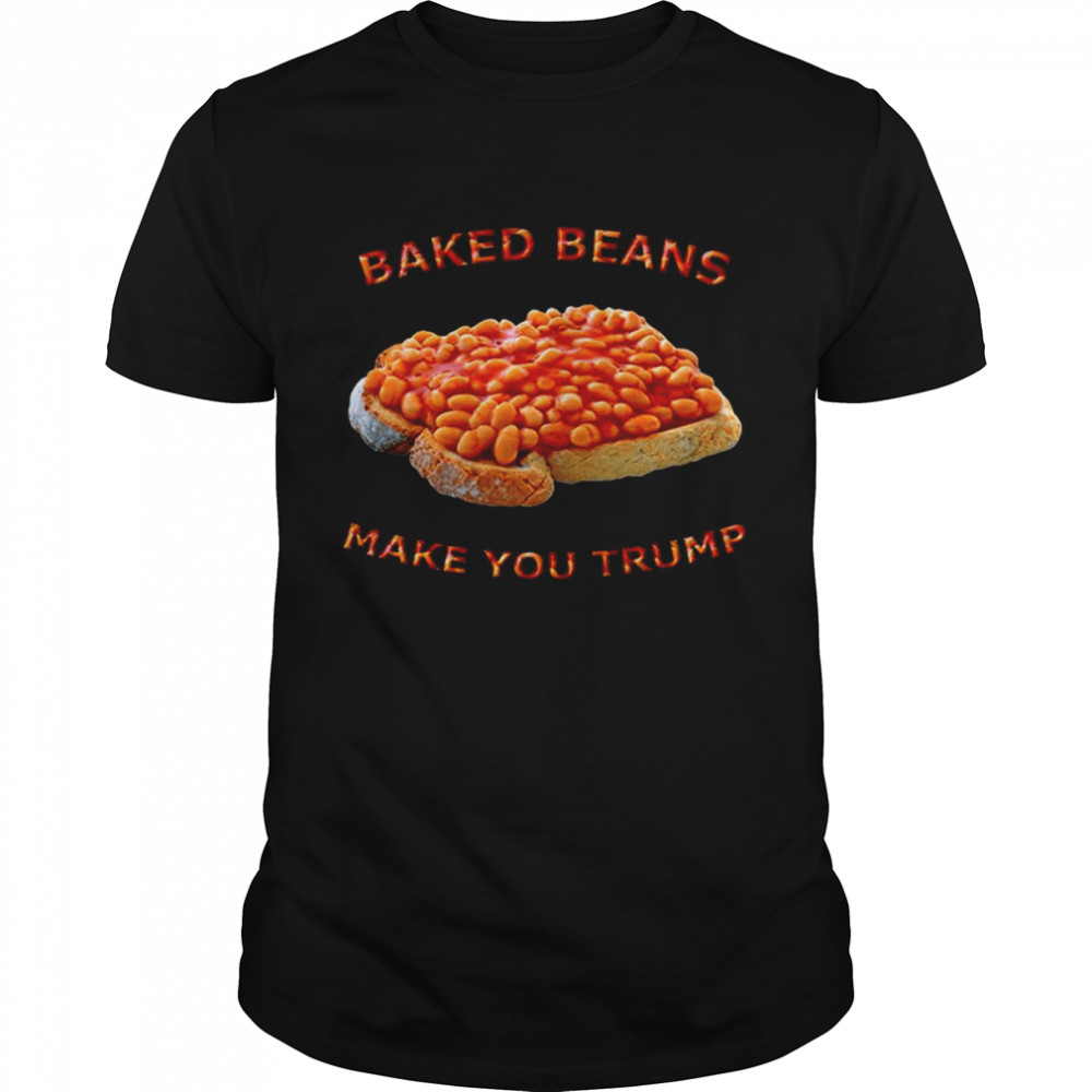 Baked Beans Make You Trump Classic T-Shirt