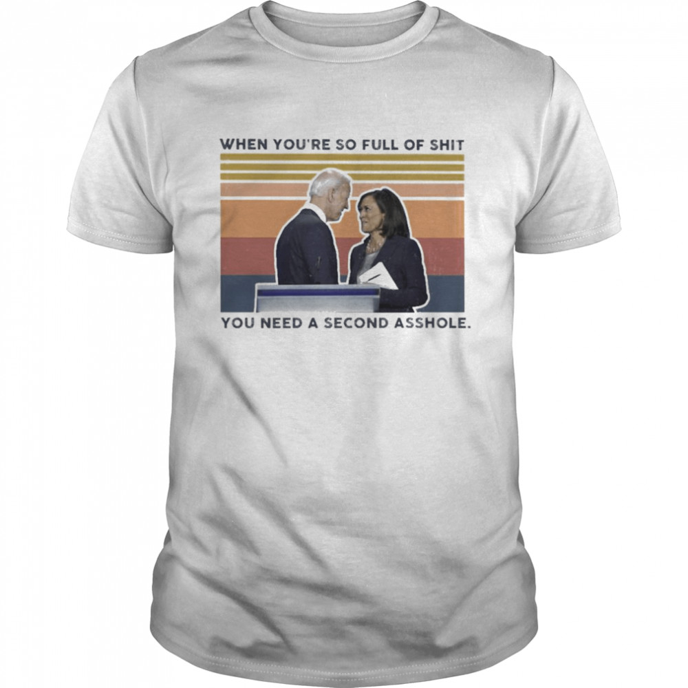 Joe Biden and Kamala Harris when you’re so full of shit You need a second aasshole vintage shirt