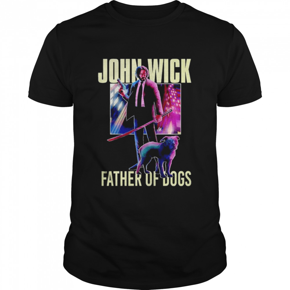 john Wick father of dogs shirt