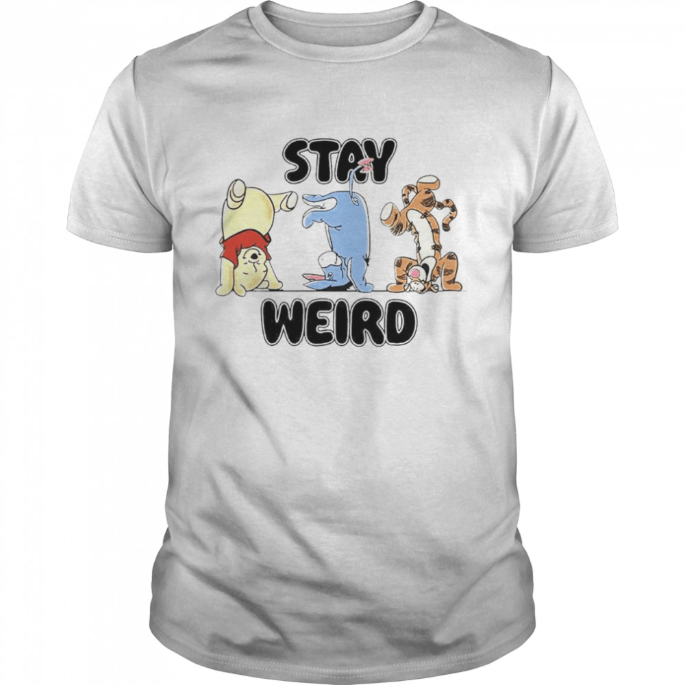 Pooh Stay weird shirt