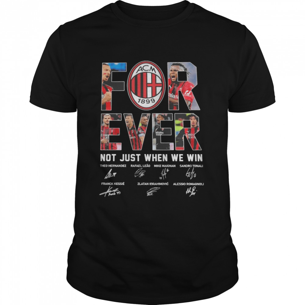 AC Milan Forever not just when we win signatures shirt