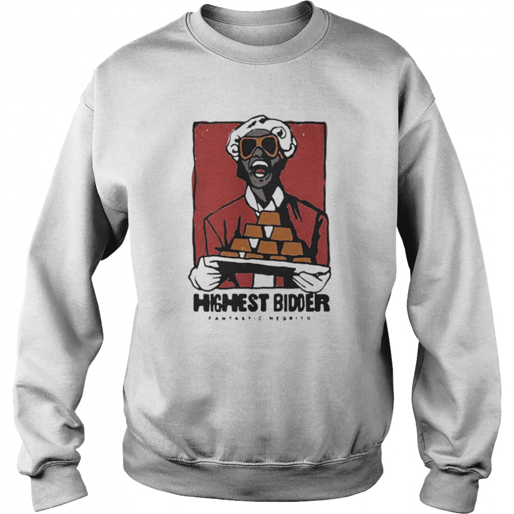 Highest Bidder Fantastic Negrito  Unisex Sweatshirt