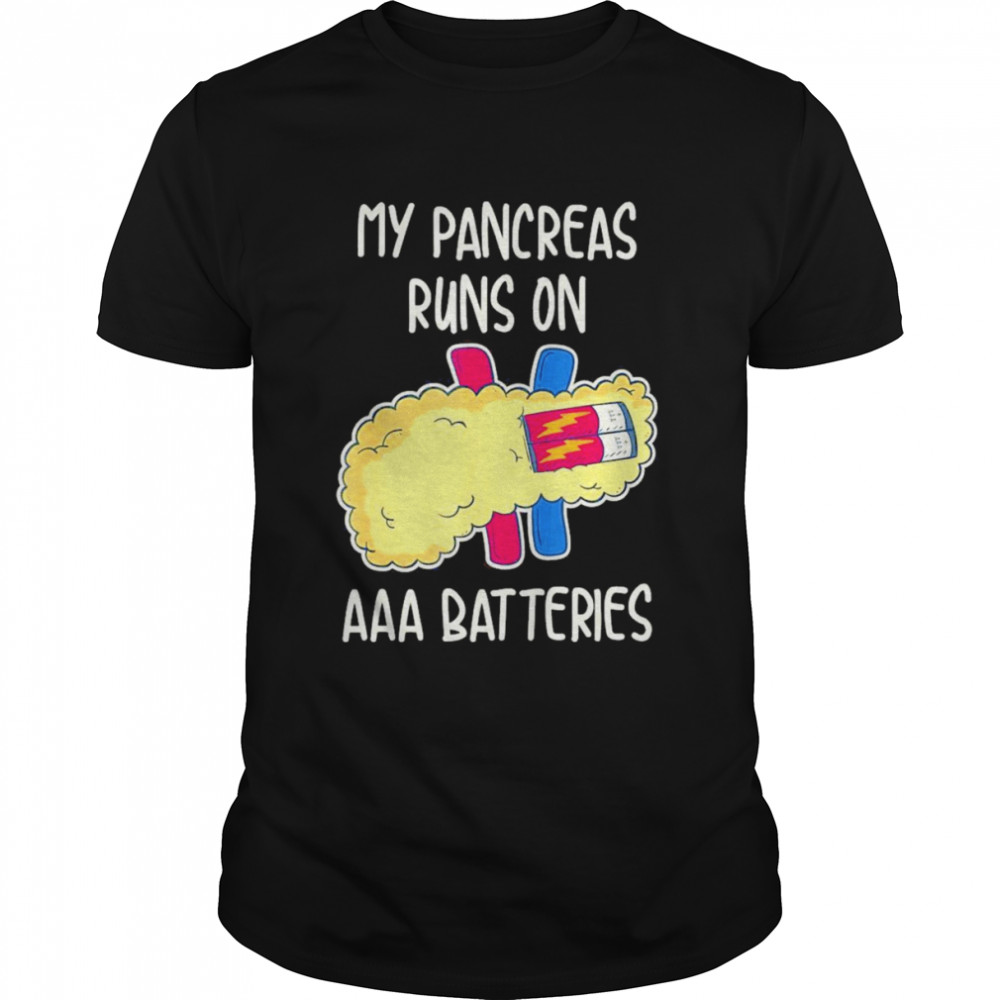 My Pancreas Runs On AAA Batteries Shirt