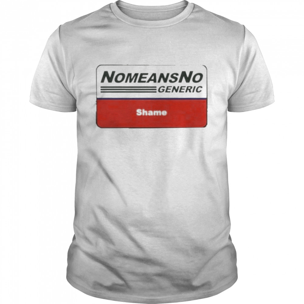 Nomeansno Generic Shame Shirt