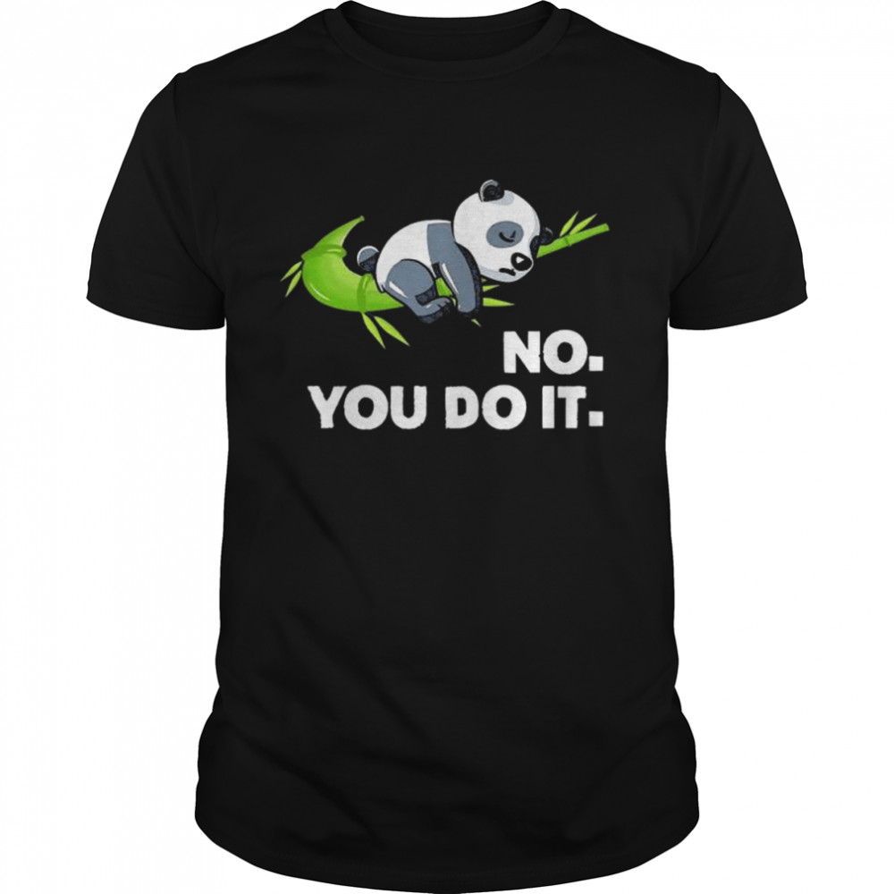 Panda no you do it shirt