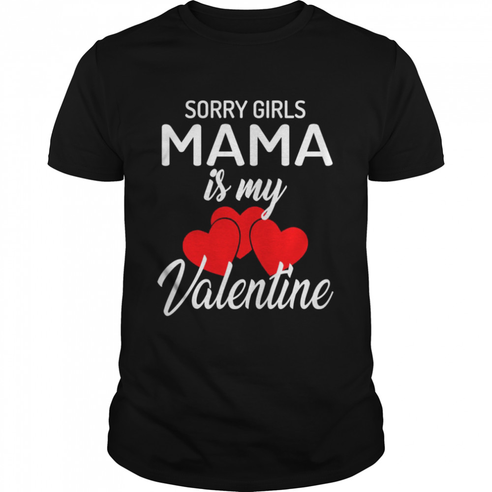 Sorry Girls Mama Is My Valentine Boys Valentines Day Shirt