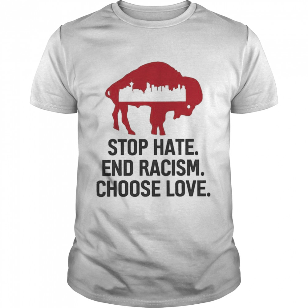 Stop Hate End Racism Choose Love Buffalo Bills City Shirt