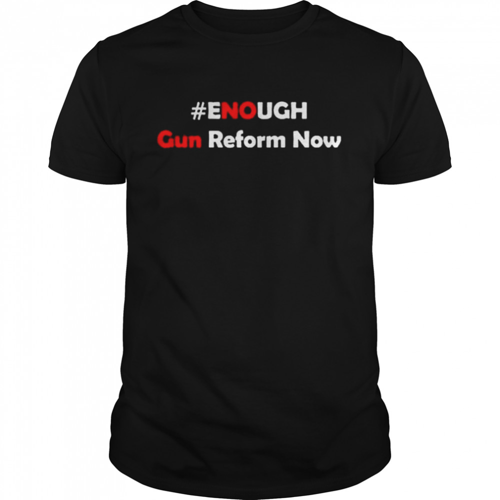 Gun reform now end gun violence shirt