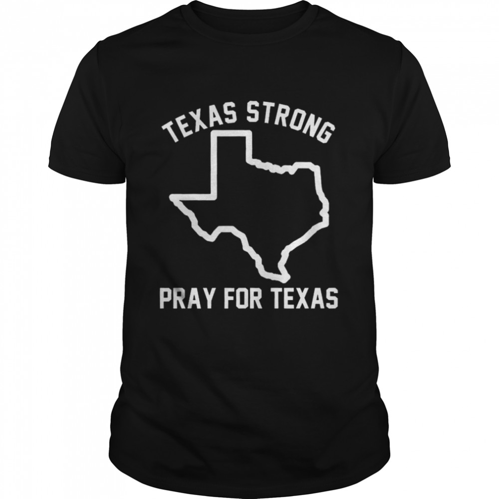 Texas strong pray for Texas protect kids not guns shirt