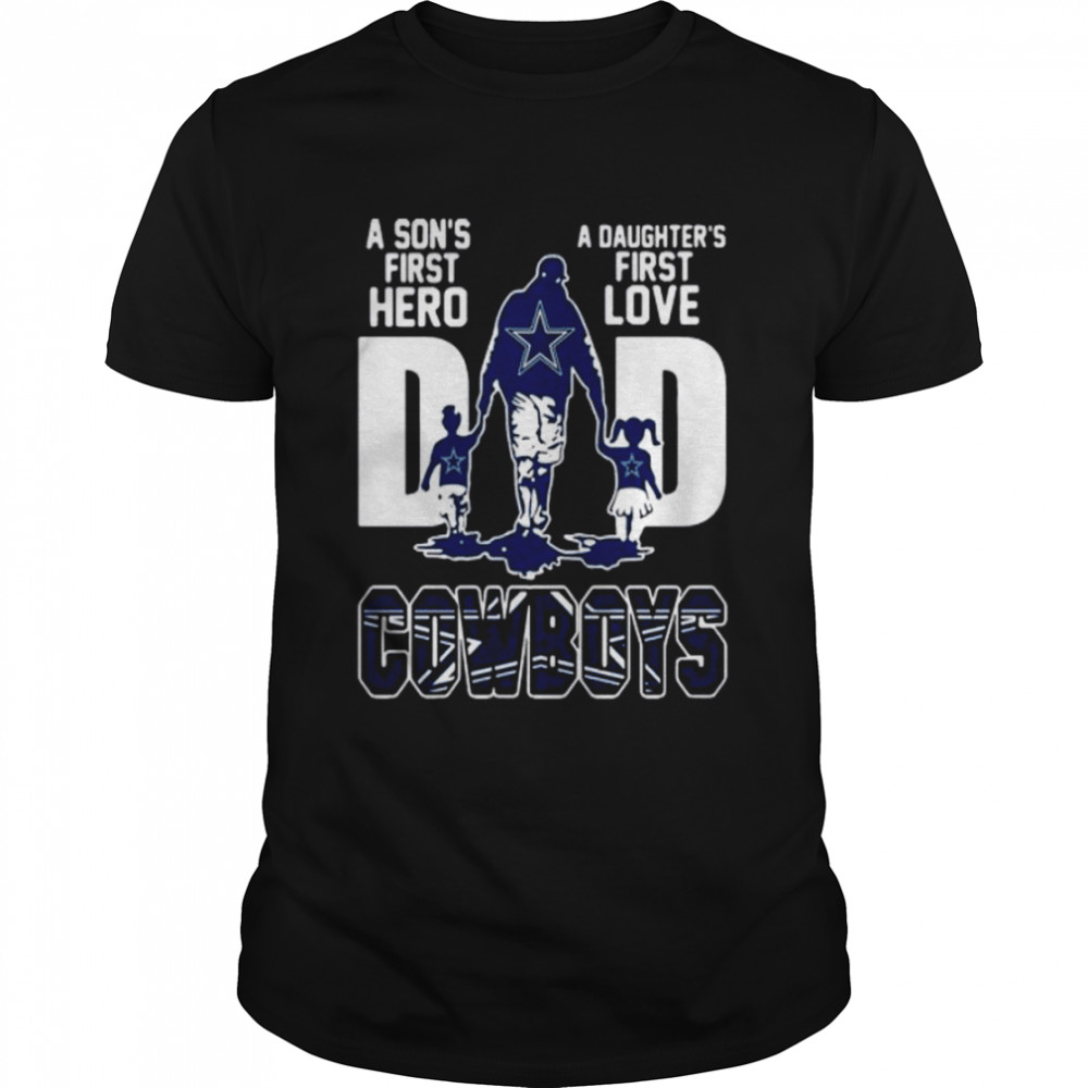 Dad A Son’s First Hero A Daughter’s First Love Dallas Cowboys shirt