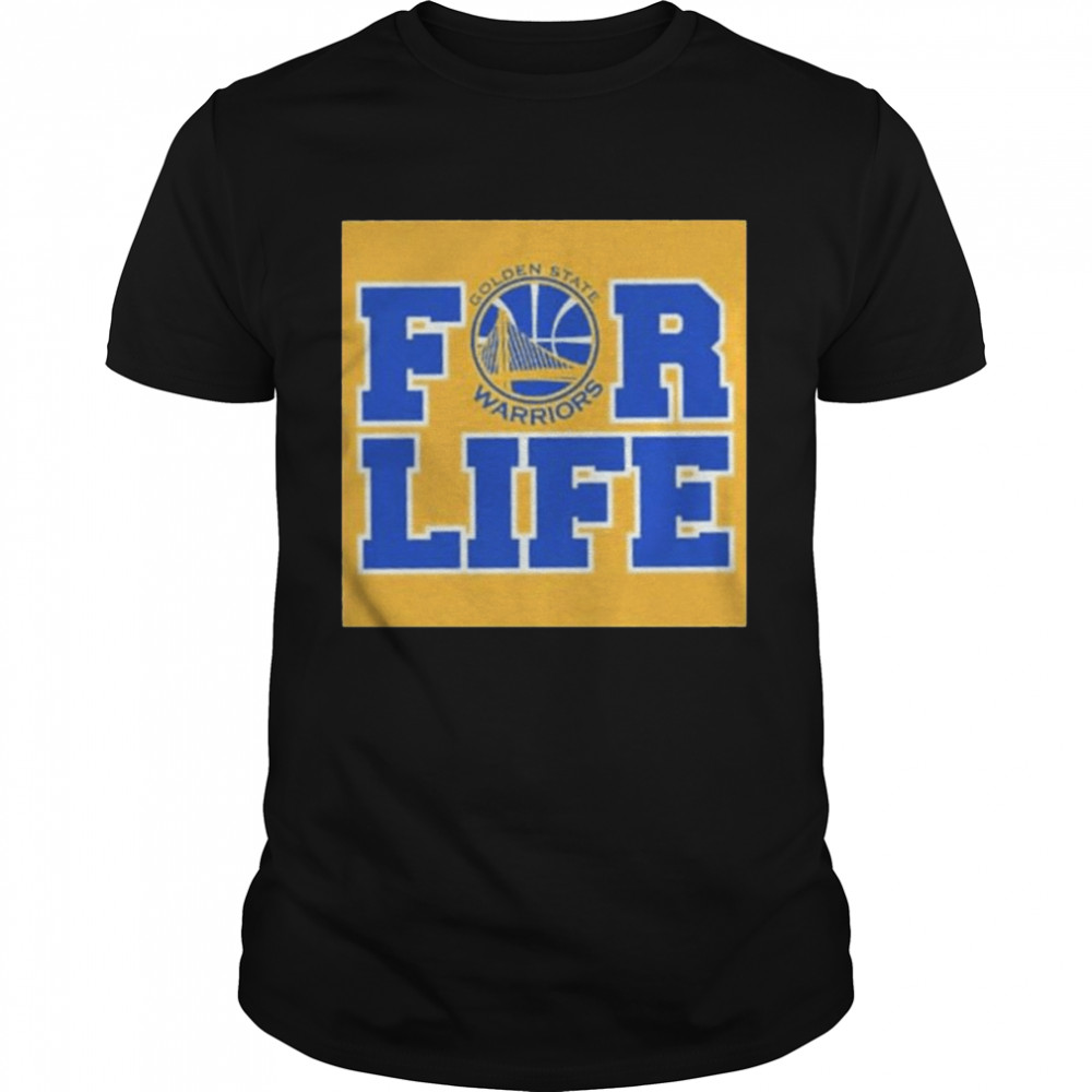 Golden state warriors for life shirt