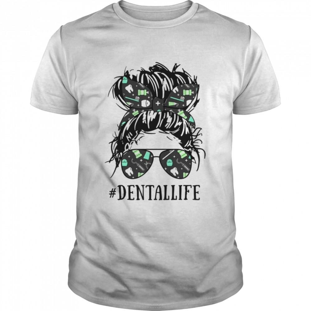 Messy Hair Bun Dental Life Shirt