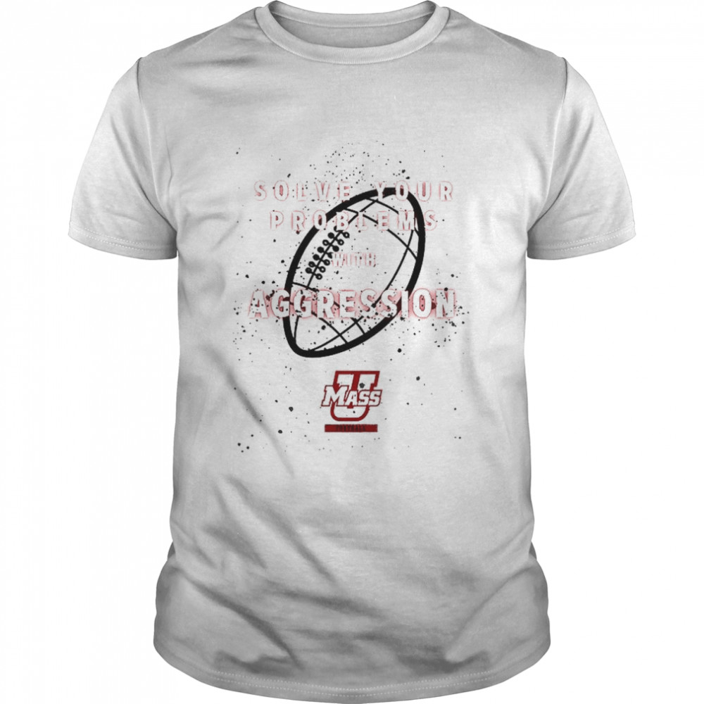 Solve your problems with aggression football shirt