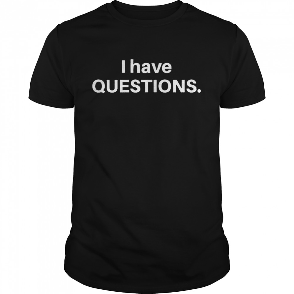 I have questions 2022 T-shirt