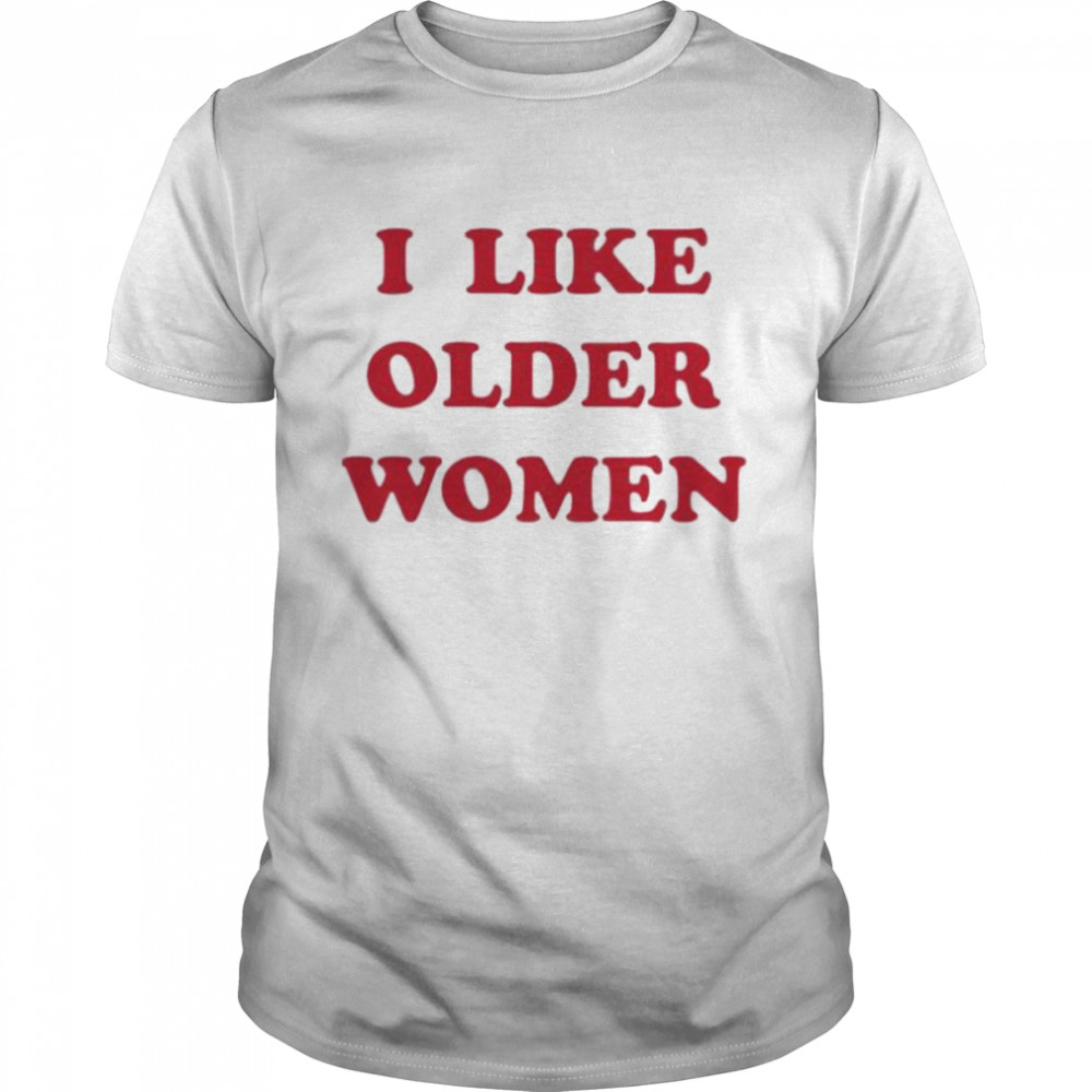 I like older women shirt