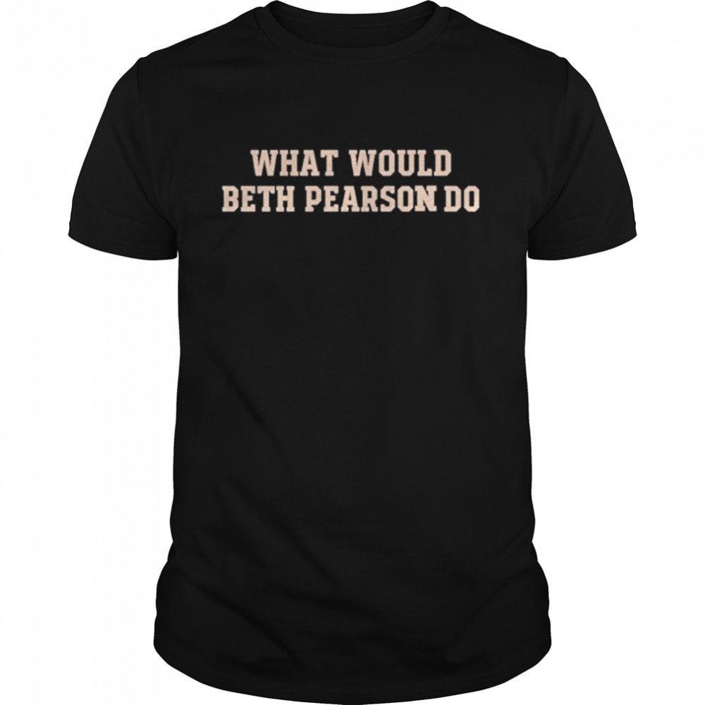 Megasaurus Rex What Would Beth Pearson Do Shirt