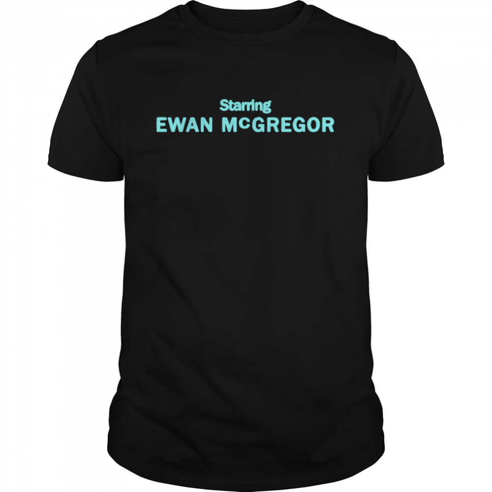 Starring Ewan Mcgregor Shirt