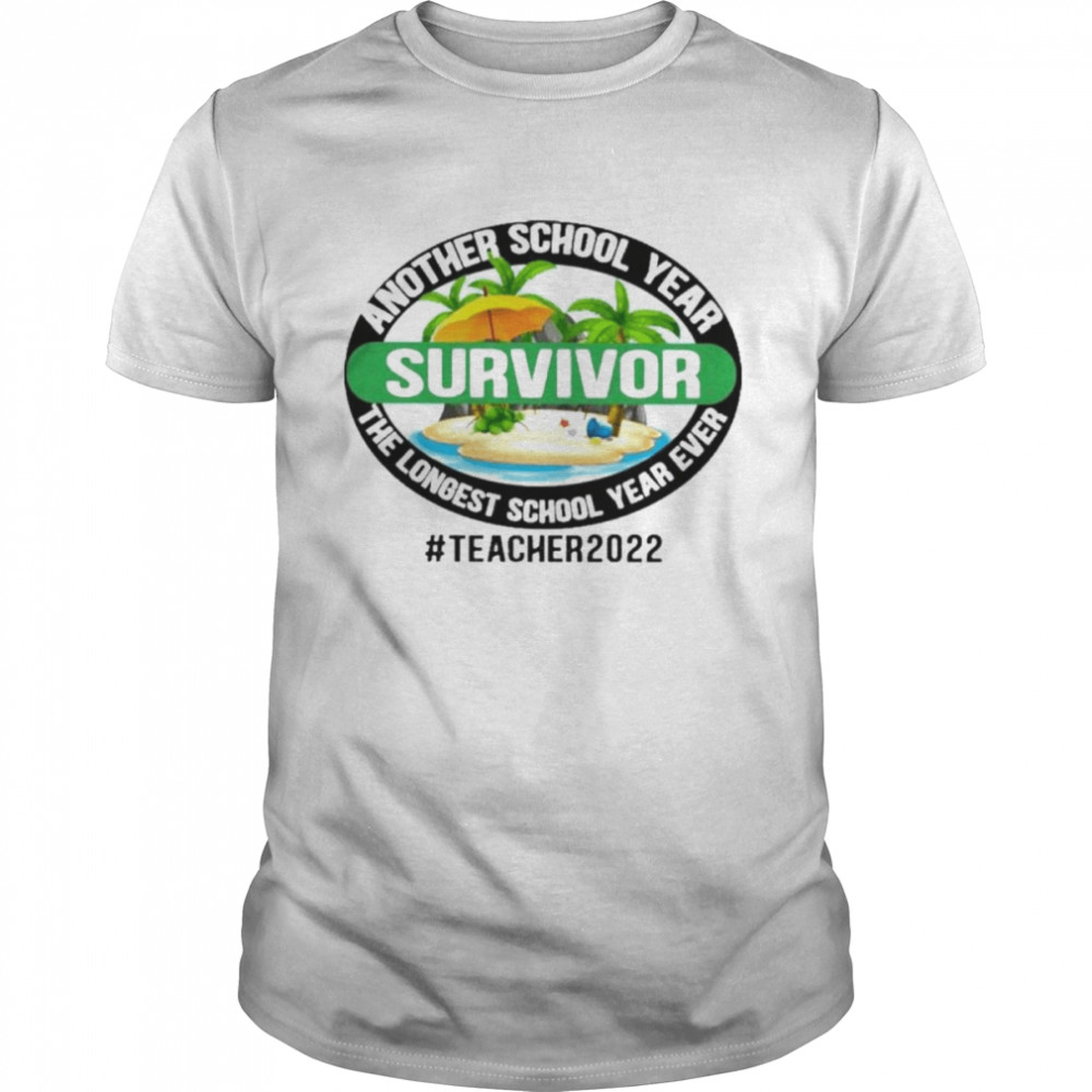 Another School Year Survivor The Longest School Year Ever Teacher 2022 Shirt