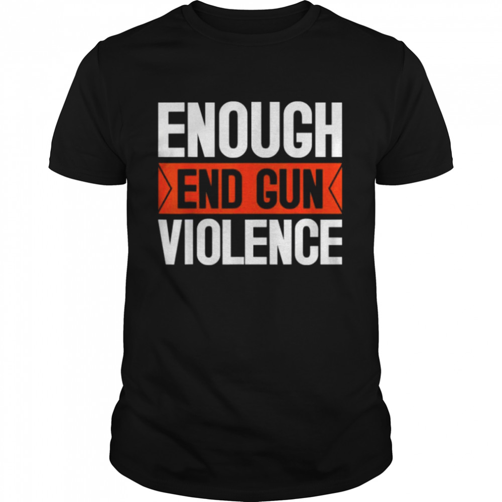 Enough end gun violence wear orange anti violence shirt