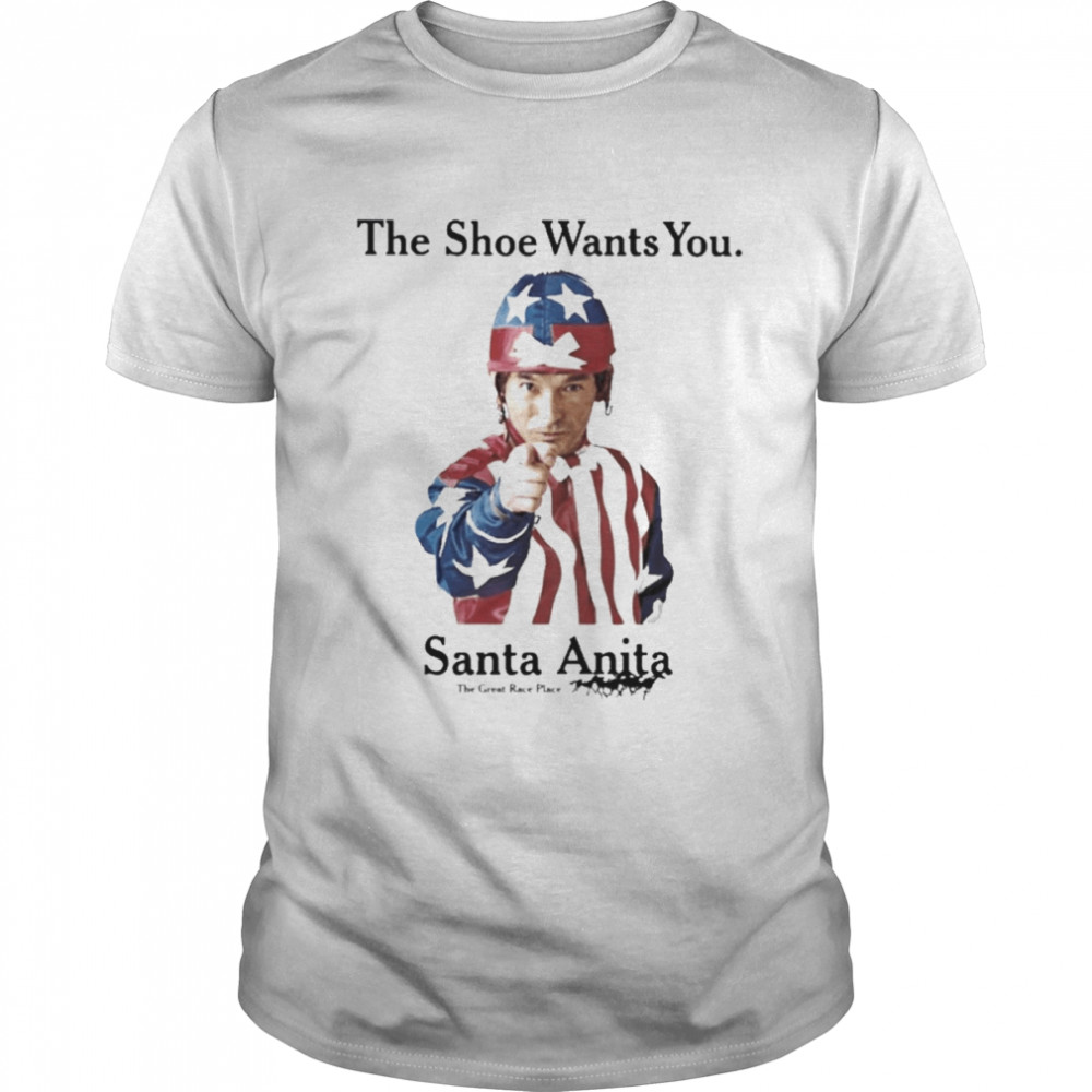 The Shoe Wants You Santa Anita The Great Race Place Shirt