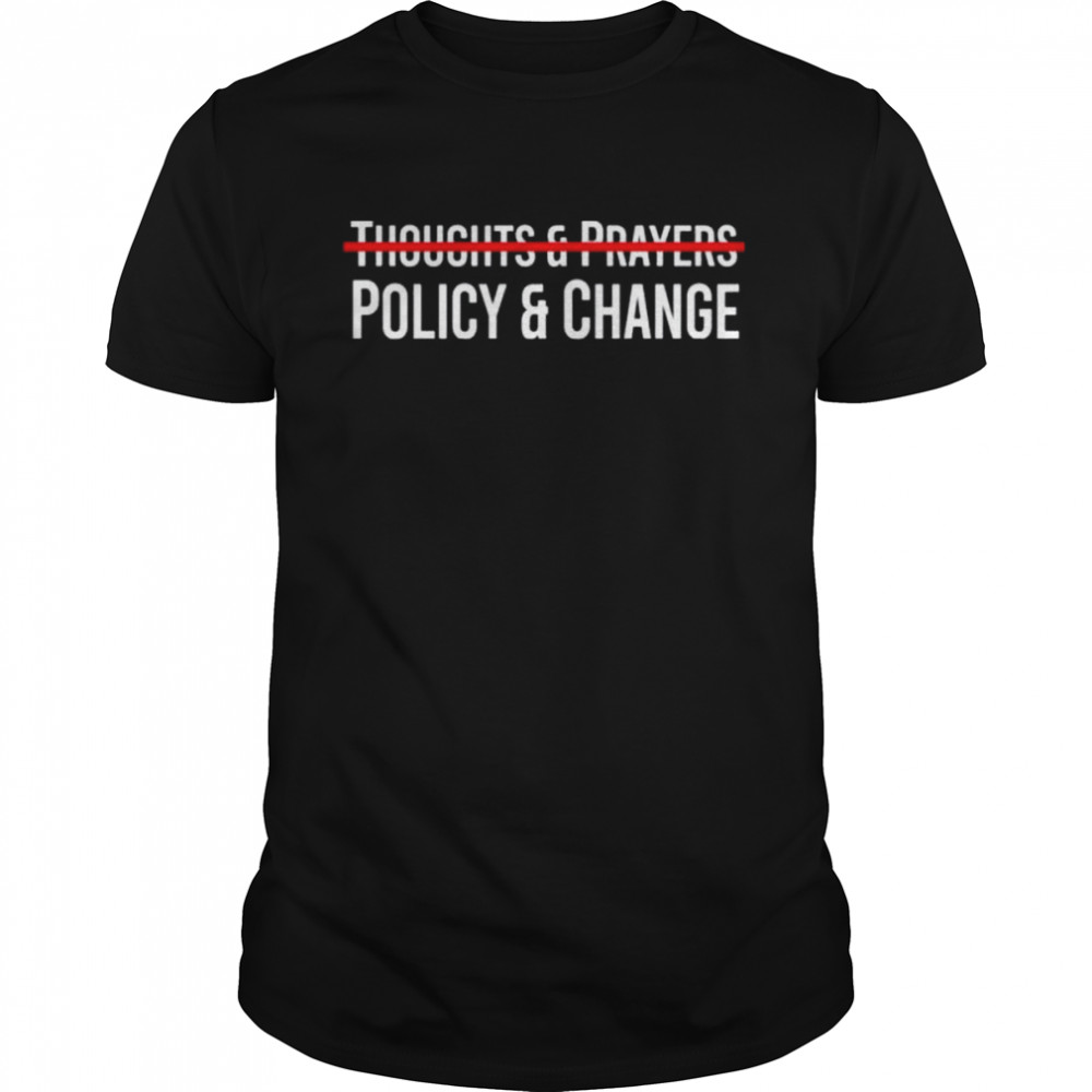 Thoughts & prayers policy & change shirt