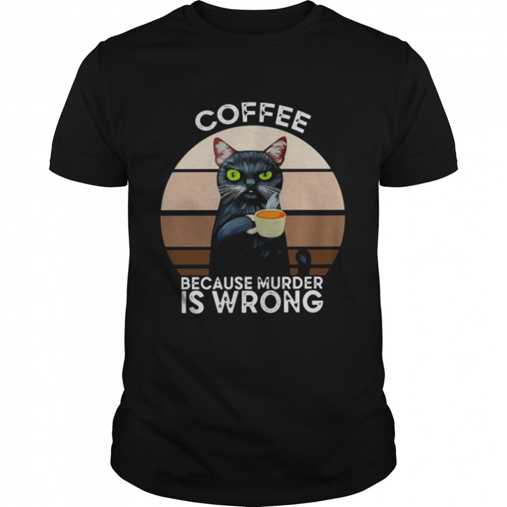 Black Cat coffee because murder is wrong vintage shirt