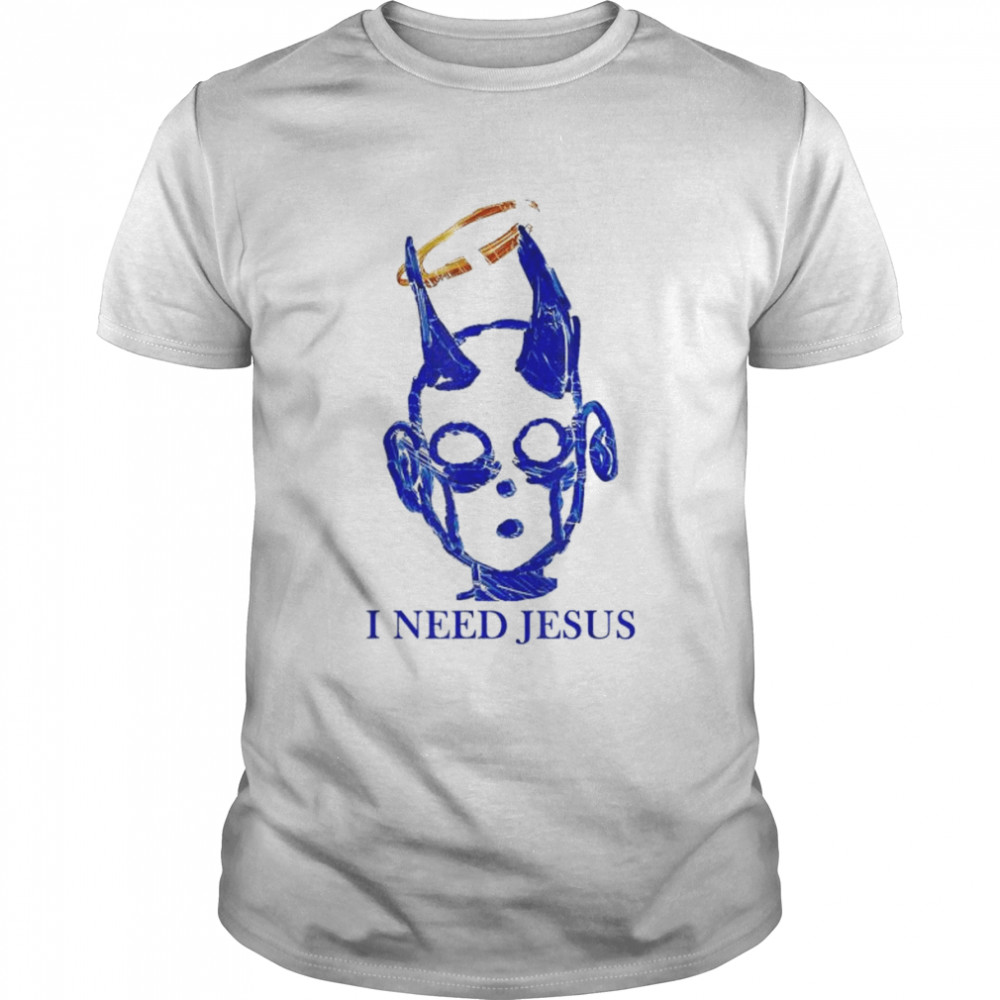 I need jesus shirt