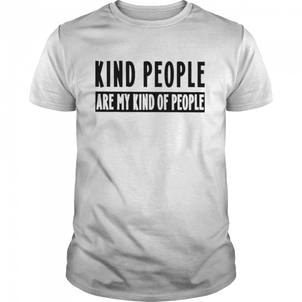 Kind people are my kind of people 2022 T-shirt