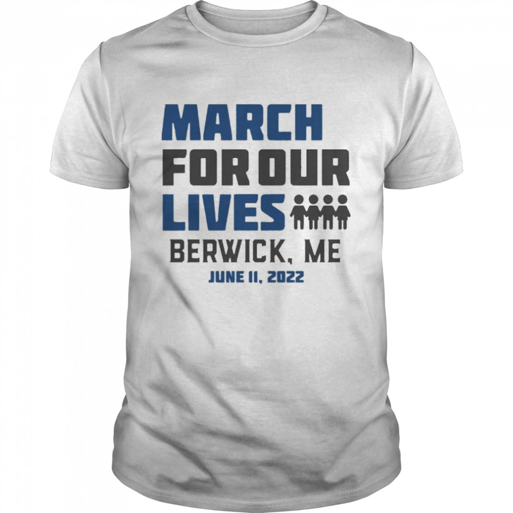 March for Our Lives Berwick, Me June 11 2022 Shirt