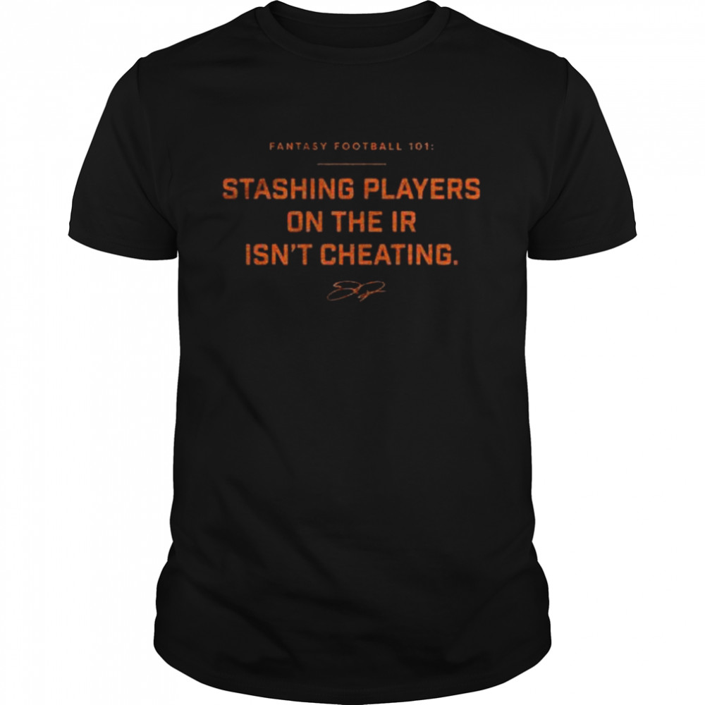 Stashing players on the ir isn’t cheating shirt