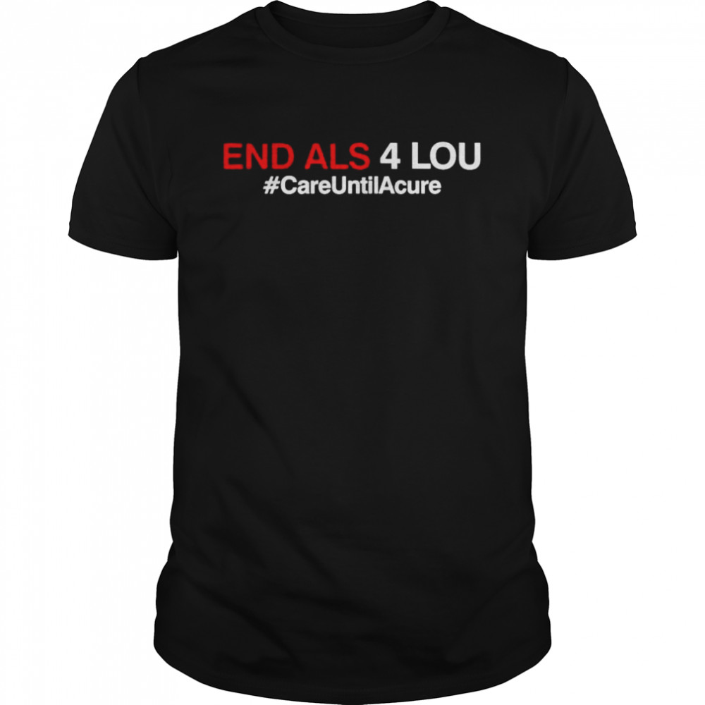 Texas Rangers End Als 4 Lou #CareUntilAcure shirt