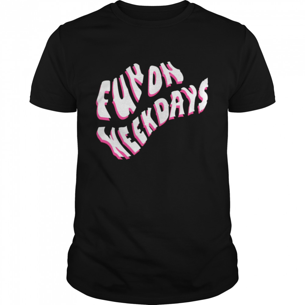 Fun on weekdays 2022 T-shirt