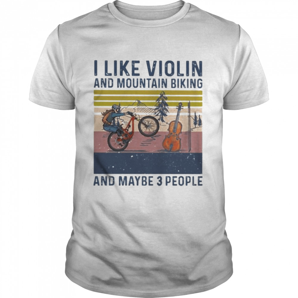 I like Violin and Mountain Biking and maybe 3 people vintage shirt