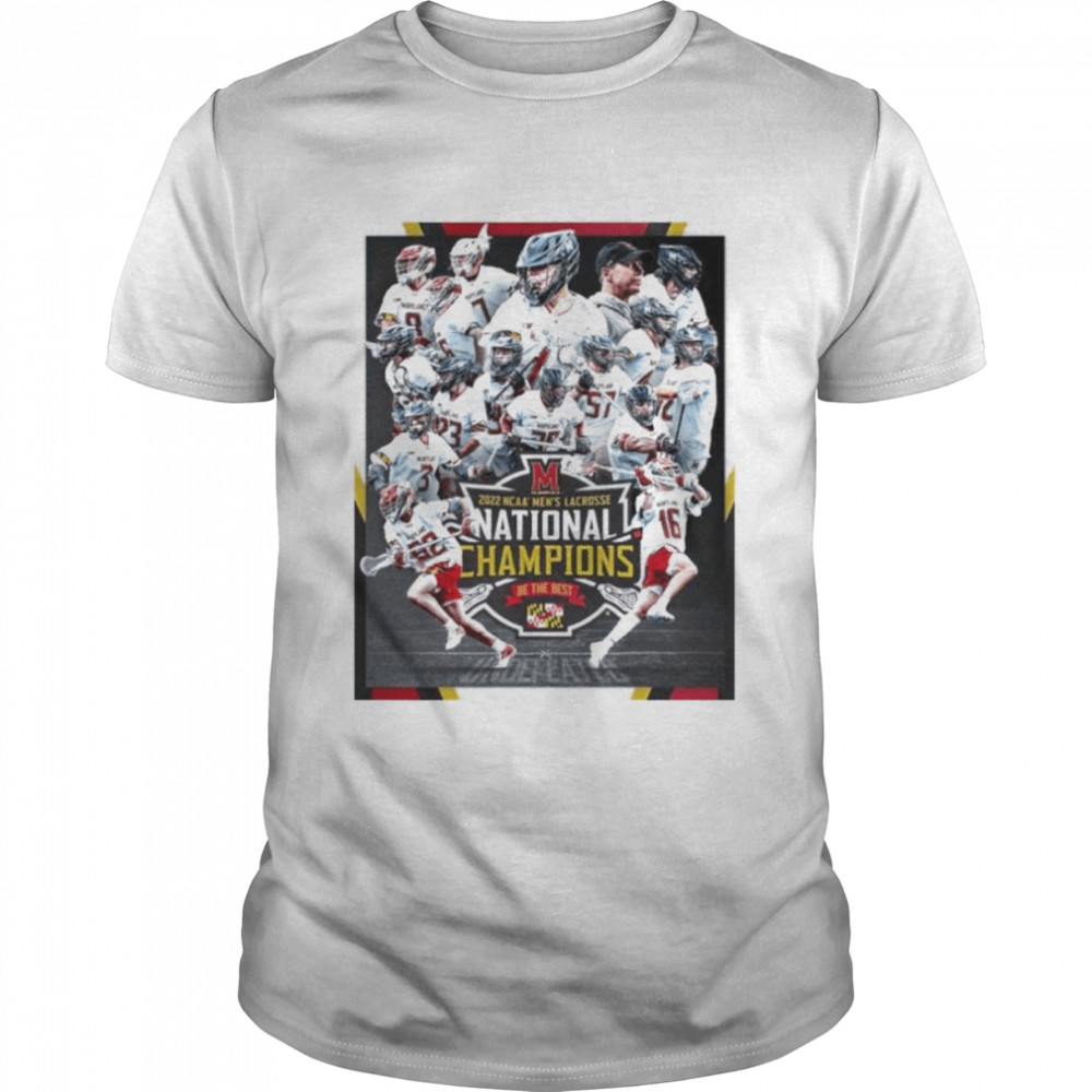 Maryland Terrapins Men’s Lacrosse Team National Champions 2022 Be The Best Shirt