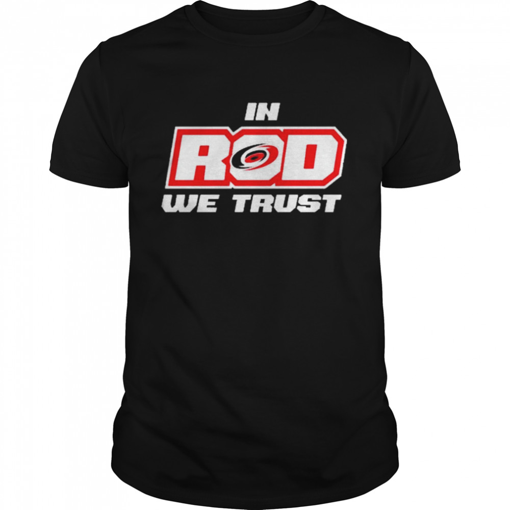 Nhl Carolina Hurricanes In Rod We Trust T-Shirt