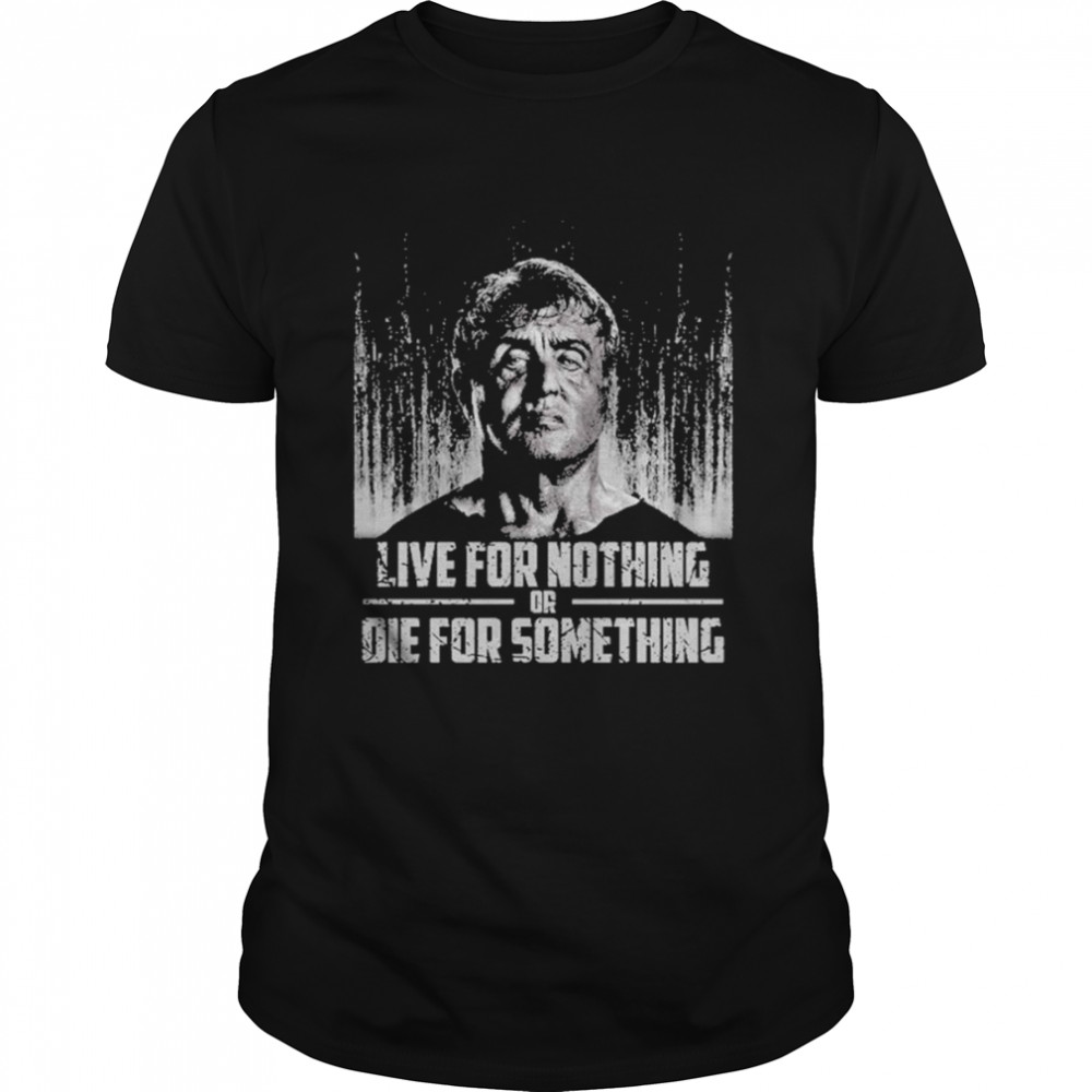 Rambo Live for nothing or Die for something shirt