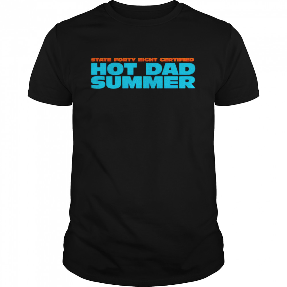 State forty eight certified hot dad summer shirt