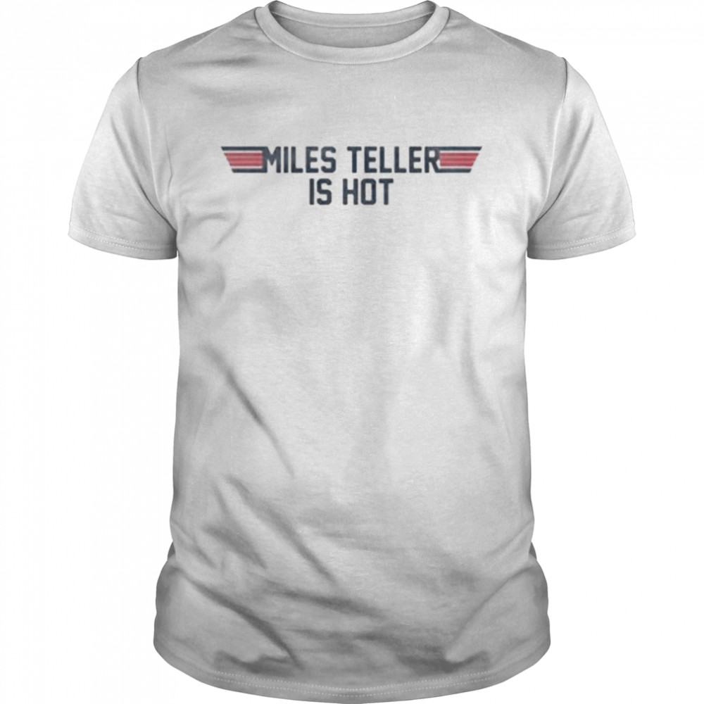 Top gun miles teller is hot shirt