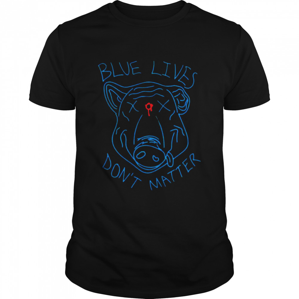 Blue lives don’t matter shirt