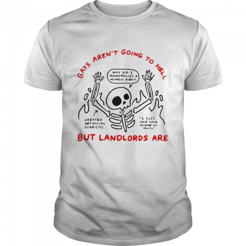 Gays aren’t going to hell but landlords are skeleton shirt