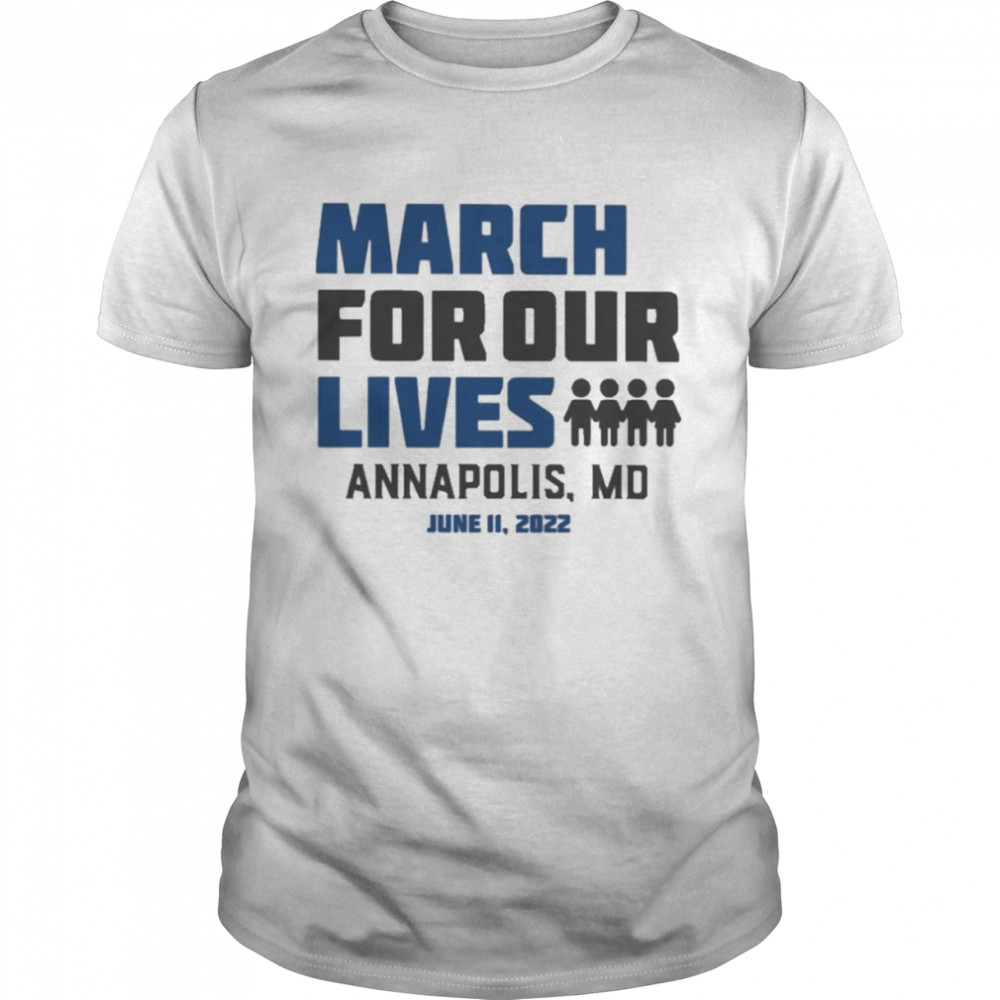 March for Our Lives Annapolis Md June 11 2022 Shirt