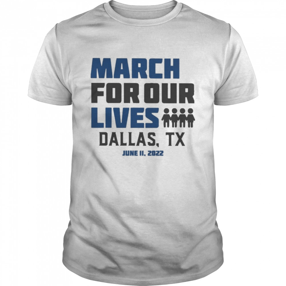 March for Our Lives Dallas Tx June 11 2022 Shirt