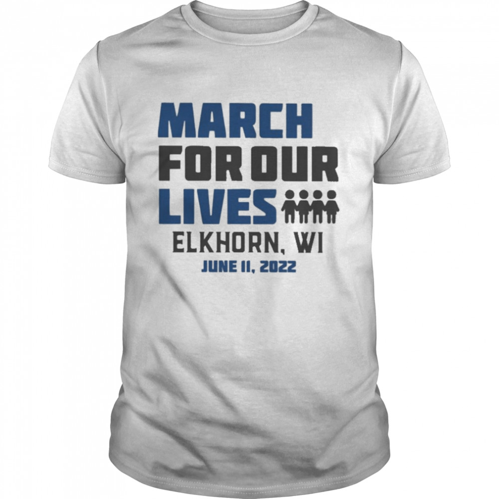 March for Our Lives Elkhorn Wi June 11 2022 Shirt