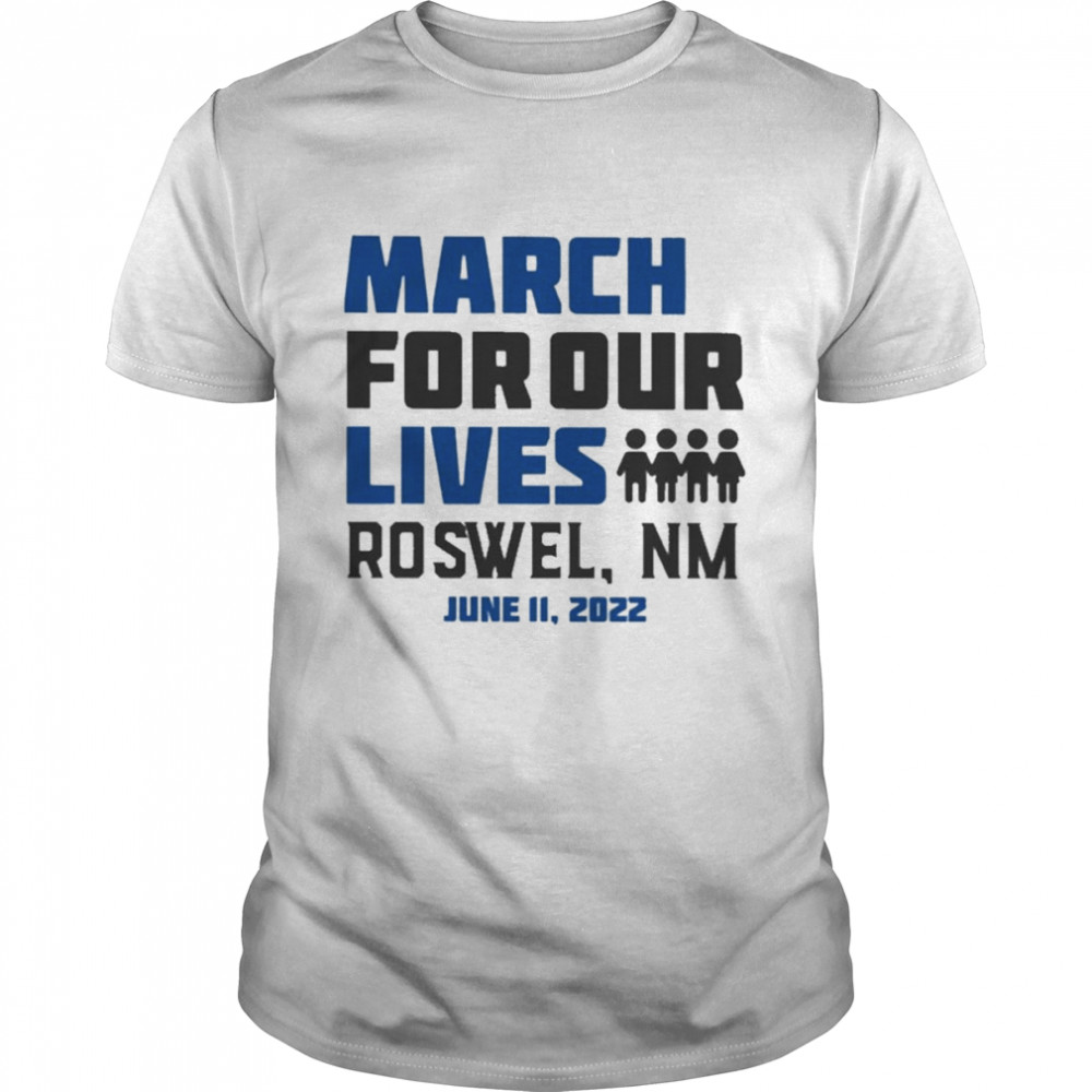 March for Our Lives Roswel Nm June 11 2022 Shirt