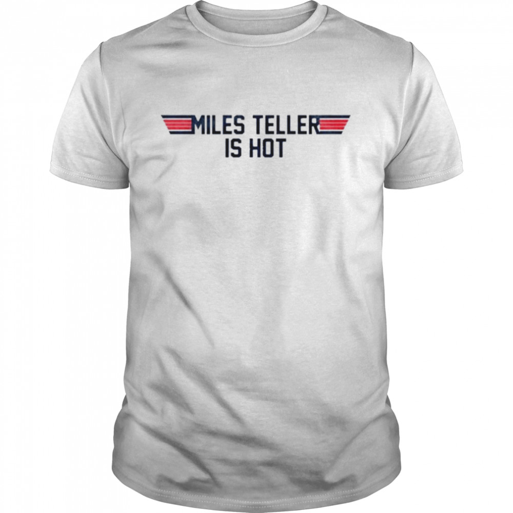 Maverick Top Gun Miles Teller Is Hot Shirt