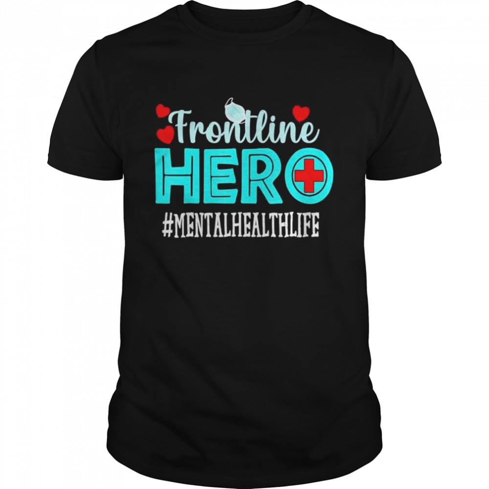 Mental Health Frontline Hero Essential Workers Shirt