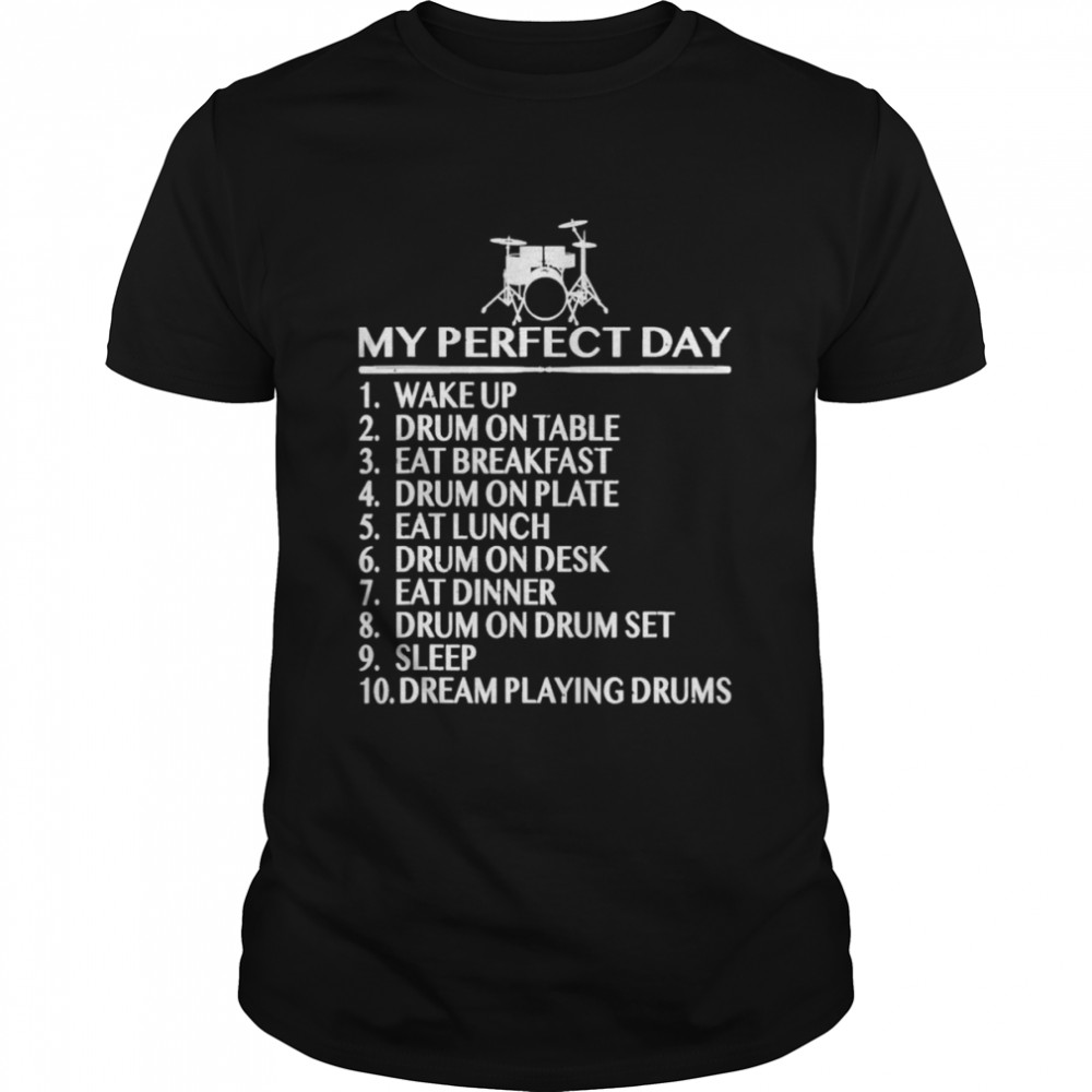 My Perfect Day Drummer Shirt