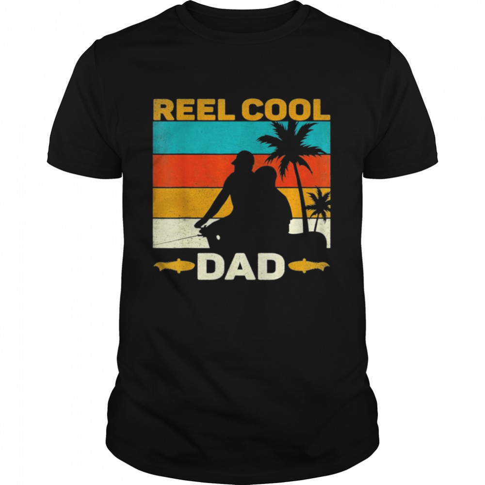 Reel cool dad fisherman daddy shirt