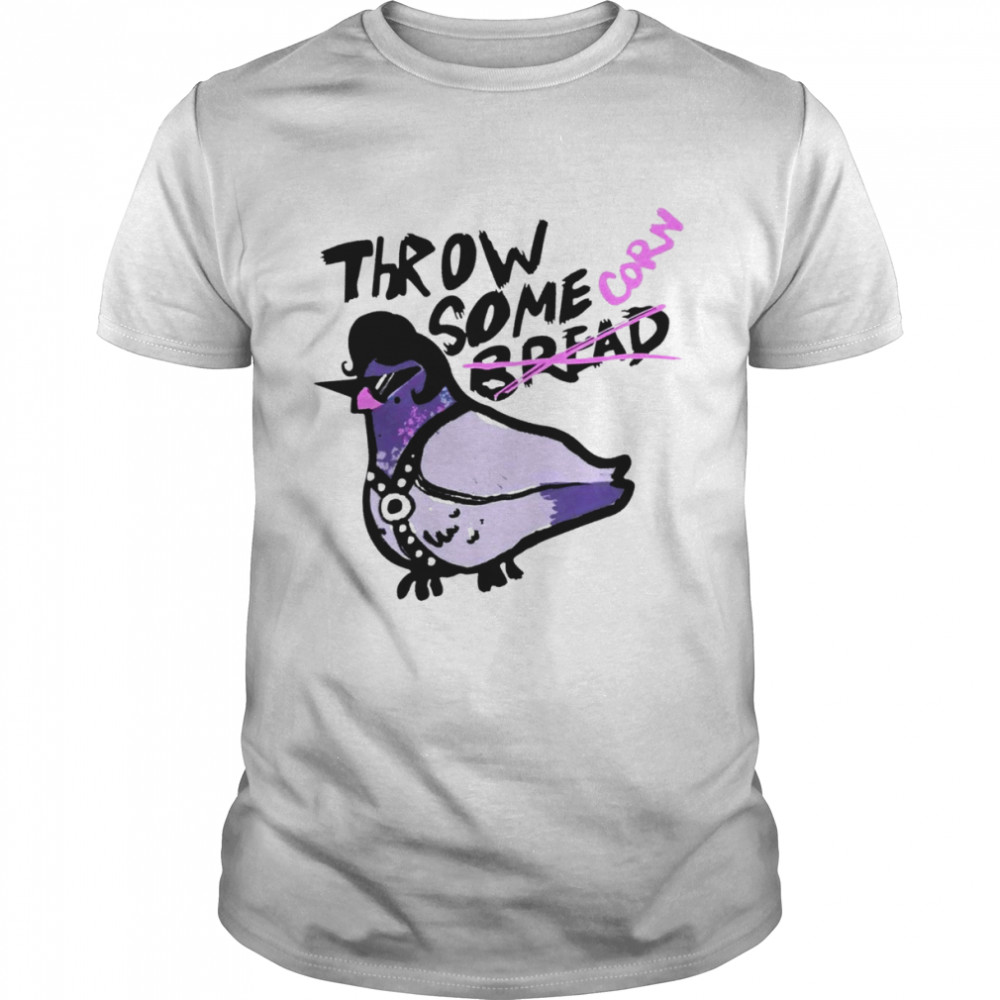 Throw some bread corn shirt